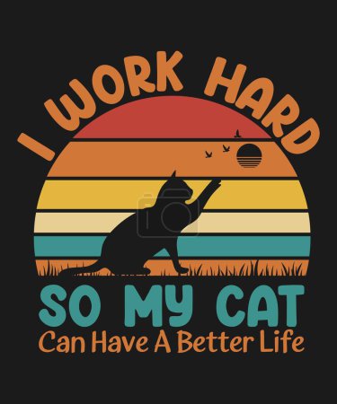 Cat Lover T-shirt Design I Work Hard So My Cat Can Have a Better Life Quote in Vector Format