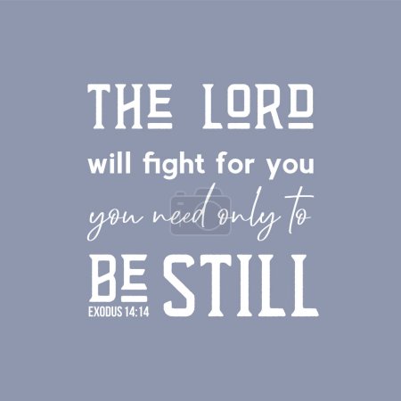 Illustration for Bible quote from Exodus 14:14, the lord will fight for you you need only to be still use as flying or poster - Royalty Free Image