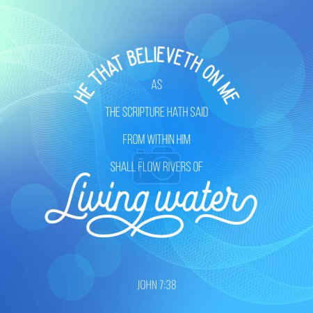 Illustration for Bible quote from John, He that believeth on me, as the scripture hath said, out of his belly shall flow rivers of living water - Royalty Free Image
