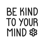 Vector illustration. Be kind to your mind. Inscription. Inspirational and funny quotes. Printable template