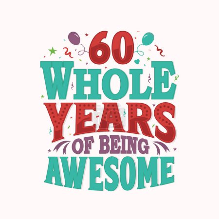 60 Whole Years Of Being Awesome. 60th anniversary lettering design vector.