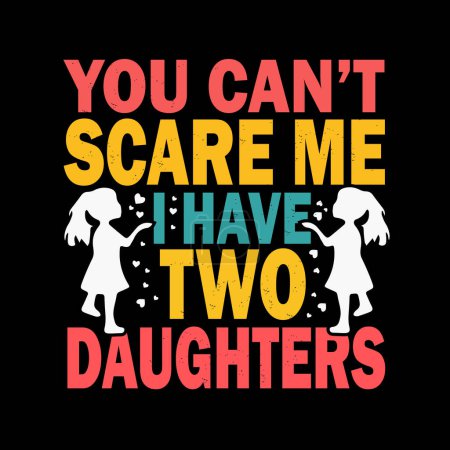 Tu ne peux pas me faire peur J'ai deux filles Fête des pères Typographie T-shirt Design