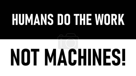Photo for Message that express opposition to artificial intelligence "Humans Do The Work, Not Machines" illustration - Royalty Free Image