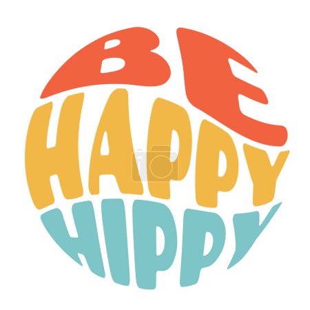 Illustration for Groovy lettering Be happy hippy. Retro slogan in round shape. Trendy groovy print design for posters, cards, tshirt. Vector illustration - Royalty Free Image