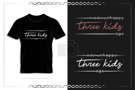 I was unhappy three kids ago. Mother's day lettering vector design for print t-shirt, lettering, poster, label, gift, card etc.