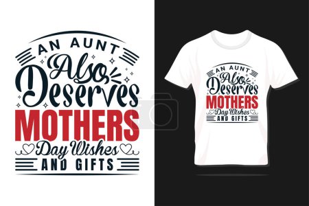 Bet aunt also deserves mothers day wishes and gifts. Happy Mother's day typography design for print, t-shirt, lettering, poster, label, gift, greeting card and many more.
