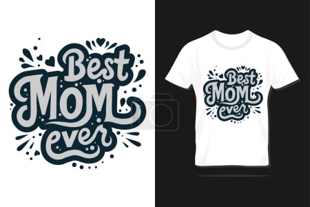 Best mom ever. Happy Mother's day typography design for print, t-shirt, lettering, poster, label, gift, greeting card and many more.