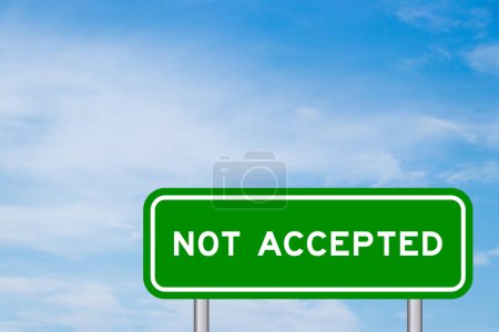 Green color transportation sign with word not accepted on blue sky with white cloud background
