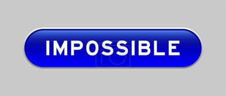 Téléchargez les illustrations : Blue color capsule shape button with word impossible on gray background - en licence libre de droit