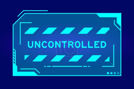 Illustration for Futuristic hud banner that have word uncontrolled on user interface screen on blue background - Royalty Free Image