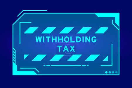 Téléchargez les illustrations : Futuristic hud banner that have word withholding tax on user interface screen on blue background - en licence libre de droit