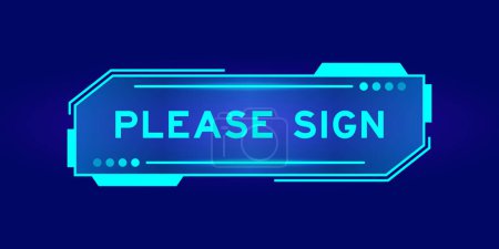 Futuristic hud banner that have word please sign on user interface screen on blue background