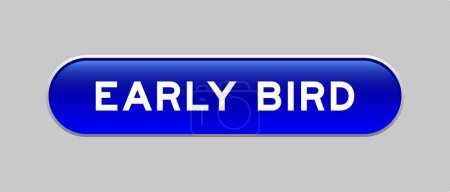 Botón de forma de cápsula de color azul con palabra pájaro temprano sobre fondo gris
