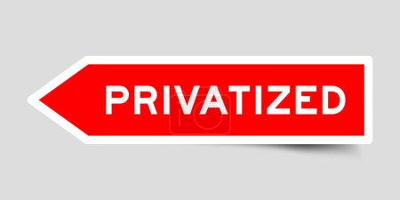 Etiqueta engomada en forma de flecha de color rojo con palabra privatizada sobre fondo gris