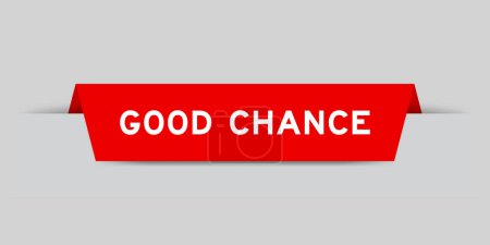 Red color inserted label with word good chance on gray background