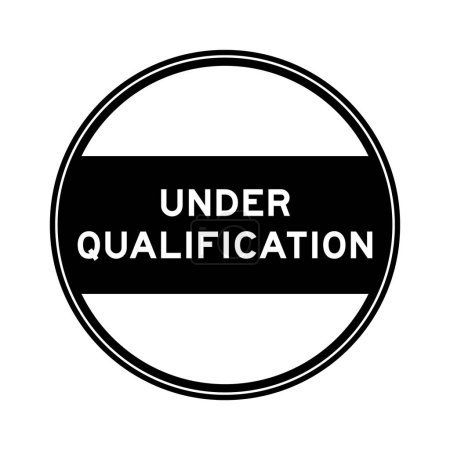 Black color round seal sticker in word under qualification on white background