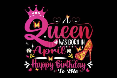 A Queen Was Born In April. Perfect Birthday shirt Design For You Or Gift This To Your Mom , Aunt, Sister, Friend, Daughter , Grandma, And Little Queen