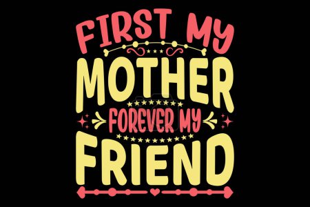 Téléchargez les illustrations : D'abord ma mère pour toujours mon amie - Fête des mères Typographie t-shirt design - en licence libre de droit