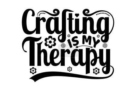 Crafting Is My Therapy -  Motivational quotes Design For Crafter, T-shirt design for craft lover