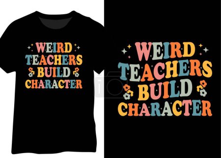 Illustration for Weird Teachers Build Character, Teacher Saying, Funny Teacher Quote. - Royalty Free Image