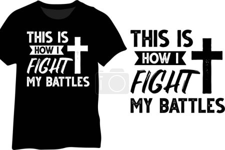 Illustration for This Is How I Fight My Battles, Christian Quote Typography - Royalty Free Image