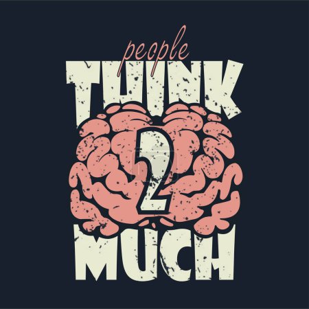Téléchargez les photos : Graphisme conceptuel cérébral avec message sur la pensée excessive, conçu pour t-shirt. - en image libre de droit