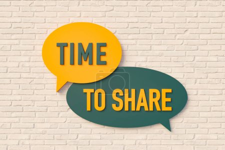 Time to share. Sign, speech bubble, text in yellow and dark green against a brick wall. Message, Phrase, Information and saying concepts. 3D illustration