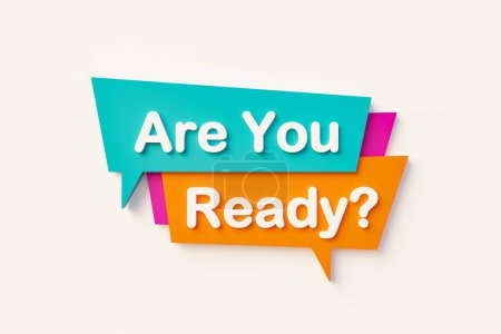 Are you ready? Cartoon speech bubble in orange, blue, purple and white text. Motivation, chance and inspiration. 3D illustration
