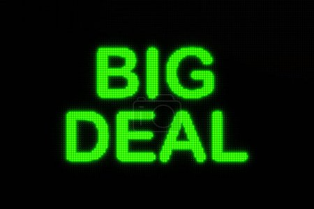 Photo for Big Deal. Dark LED screen with the word "Big Deal" in green glowing letters.  sale; Shopping, commercial sign, buying, selling, retail, commercial activity and  making money. 3D illustration - Royalty Free Image