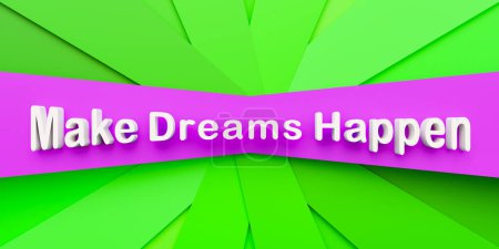 Make dreams happen. Colored paper stripes with the text, make dreams happen in white letters. Hope, optimisim, new beginning, chance, imagination.