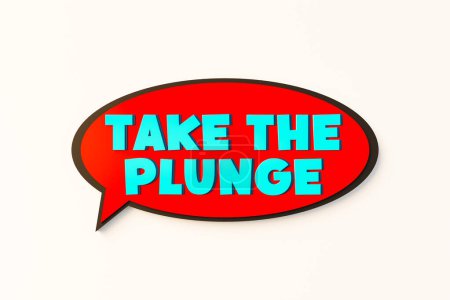 Take the plunge, cartoon speech bubble. Colored online chat bubble, comic style. Motivation, encouragement, inspiration, challenge, determined, overcome. 3D illustration