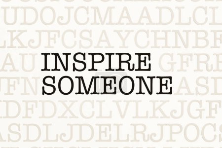 Inspire someone. Page with letters in typewriter font. Part of the text in dark color. Motivation, encouragement, inspitraton, chance, strategy, presentation.
