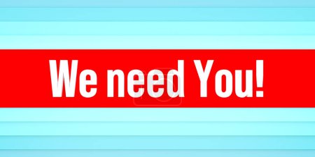 We need you. Red and blue colored stripes. The text, we need you.in white letters. Recruitment, hiring, new job, dependency, human resources.