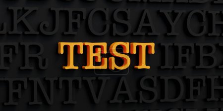 Test. Dunkle Buchstaben und das Wort Test in Gelb. Prüfung, Bildungstest, wissenschaftliches Experiment, Fakten, Analysen, Beweise. 3D-Illustration
