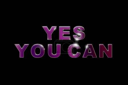 Yes you can. Mulitcolored chrome letters., with the text, yes you can. Encouragement, motivation, inspiration, advice, trust.