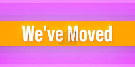 We have moved. Orange and pink colored stripes. The text, we've moved in white letters. New address, relocation, new place, announcement, business, information.