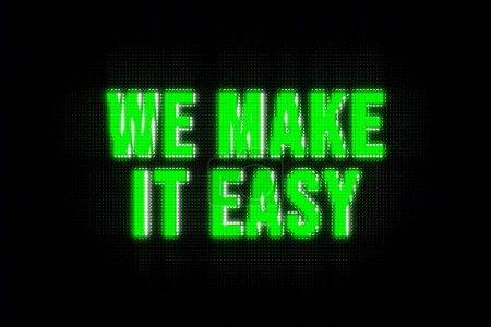 We make it easy. Banner in green capital letters. The text, we make it easy, illuminated. Effortless, cool attitude, easy going, motto, never mind, relaxation.
