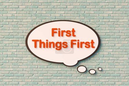 First things first. Speech bubble, orange letters against the brickwall. Order, priority, instruction, adivce. 3D illustration
