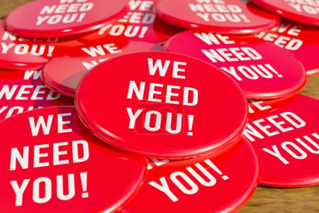 Te necesitamos a ti. Insignias rojas sobre la mesa con el mensaje "Te necesitamos". Contratar, buscar, buscar, aplicar, reclutar. Ilustración 3D