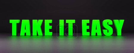 Take it easy. Banner in green capital letters with the message, take it easy. Easy going, the way forward, motto, slogan, cool attitutde, effortless, hope. 3D illustration