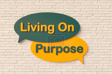 Living on purpose. Cartoon speech bubble in yellow and dark green, brick wall. Life goal, intentionally, calculated, meticulous, thoughtful, advised. 3D illustration