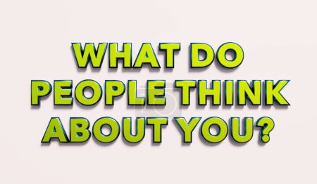 Was denken die Menschen über Sie? Wörter in grünen metallischen Großbuchstaben. Ruf, Charakter, Persönlichkeit. 3D-Illustration