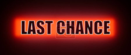 Last Chance. Colored glowing banner with the illuminated text, last chance. Opportunity, urgency,want something, important.