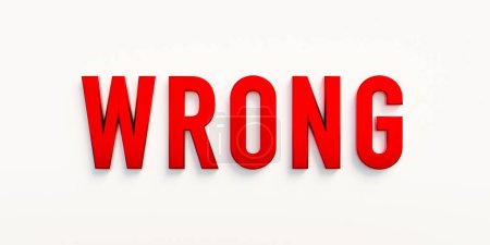 Wrong, banner - sign. The word "wrong" in red capital letters. False, failed, mistake, negative, bad, incorrect,  3D illustration