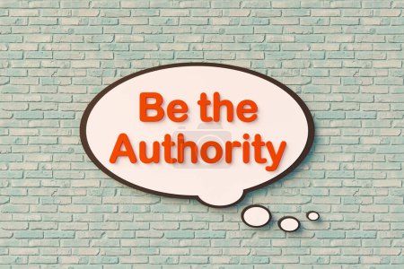 Soyez l'autorité. Bulle vocale, lettres orange contre le mur de briques. Force, gouvernement, enseignant, règles, obéissance. Illustration 3D
