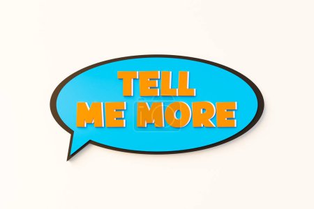 Tell me more. Cartoon speech bubble. Colored online chat bubble, comic style. Feedback, communication, evidence, education, advice, request. 3D illustration