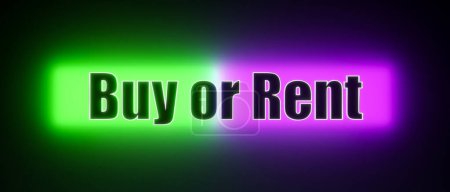 Buy or Rent. Colored glowing banner with the illuminated text, buy or rent. Leasing, charter, consumerism, choice.
