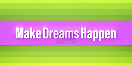 Make dreams happen. Purple and green colored stripes. The text, make dreams happen in white letters. Optimism, chance, new beginning, inspiration.