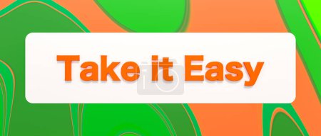  Take it easy. Colored banner and text. Advice, easy going, the way forward, never mind, relaxation, motto, slogan.