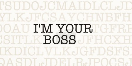 I'm your boss. Page with letters in typewriter font. Part of the text in dark color. Leader, chief, administrator, executive, manager, commander, head, director, captain.